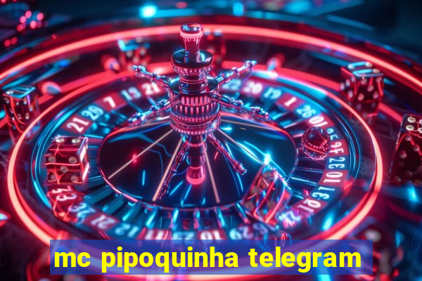 mc pipoquinha telegram